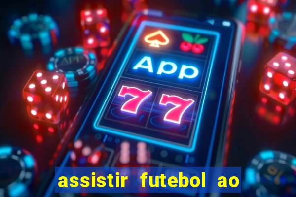 assistir futebol ao vivo multi canais
